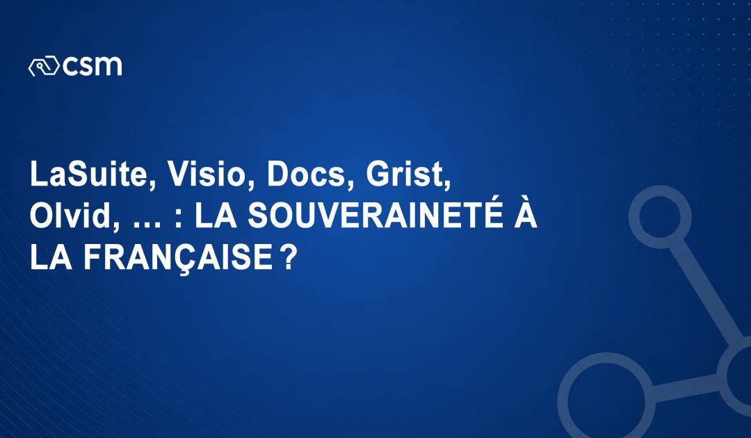 LaSuite, Visio, Docs, Grist, Olvid, … : la souveraineté à la française ?