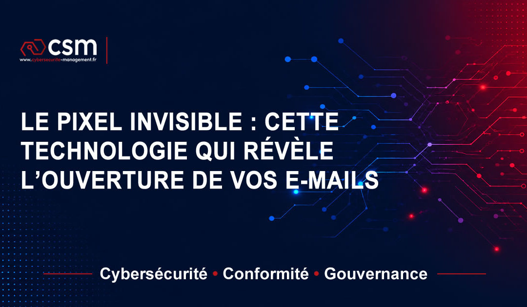 Le pixel invisible : cette technologie qui révèle l&rsquo;ouverture de vos e-mails