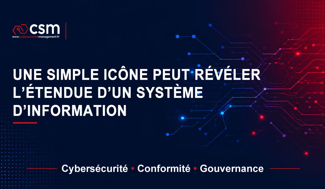Une simple icône peut révéler l&rsquo;étendue d&rsquo;un système d&rsquo;information !