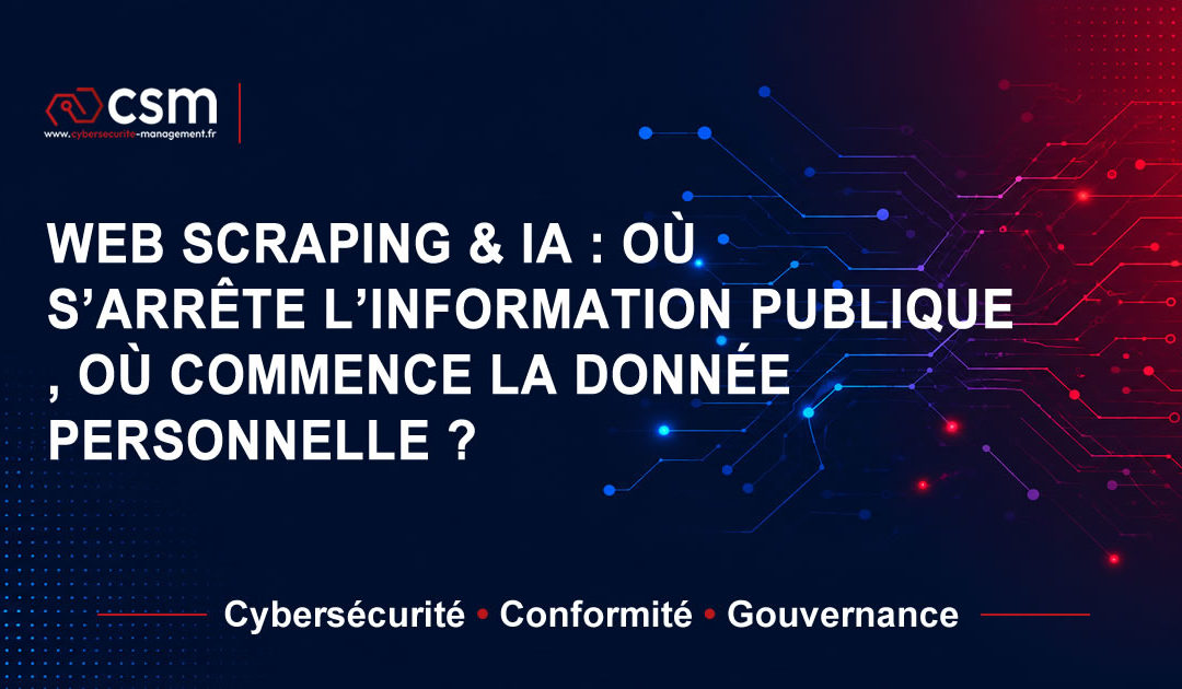 Web scraping et IA : où s&rsquo;arrête l&rsquo;information publique, où commence la donnée personnelle ?