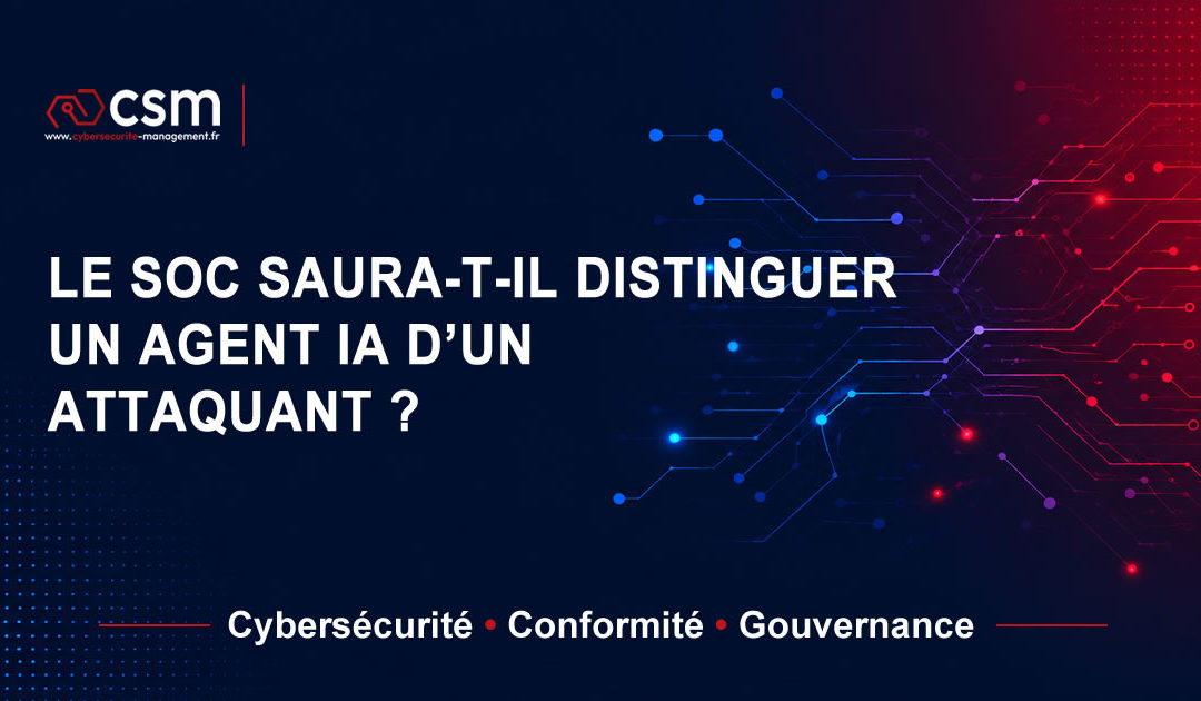 Le SOC saura-t-il distinguer un agent IA d’un attaquant ?